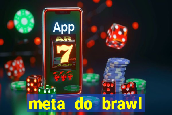 meta do brawl stars 2024